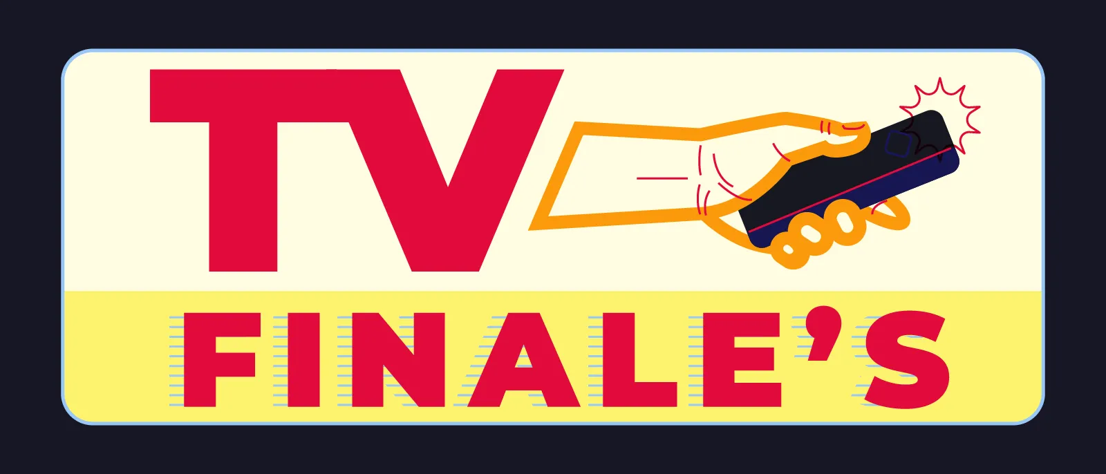 TV Finale's with a hand holding a tv remote.